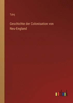 bokomslag Geschichte der Colonisation von Neu-England