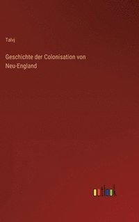 bokomslag Geschichte der Colonisation von Neu-England