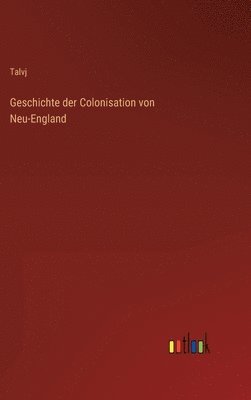 Geschichte der Colonisation von Neu-England