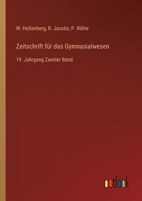 W Hollenberg, R Jacobs, P Rühle, W. Hollenberg, R. Jacobs, P. Rühle - Zeitschrift für das Gymnasialwesen, Häftad