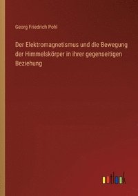 bokomslag Elektromagnetismus und die Bewegung der Himmelskörper in ihrer gegenseitigen Beziehung