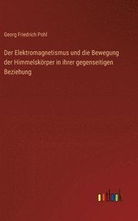 bokomslag Elektromagnetismus und die Bewegung der Himmelskörper in ihrer gegenseitigen Beziehung