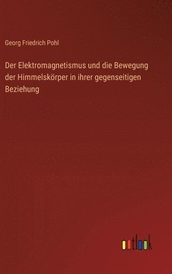 bokomslag Der Elektromagnetismus und die Bewegung der Himmelskrper in ihrer gegenseitigen Beziehung