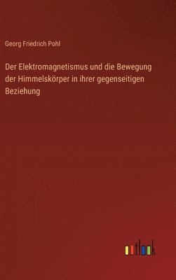 bokomslag Elektromagnetismus und die Bewegung der Himmelskörper in ihrer gegenseitigen Beziehung