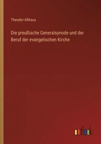 bokomslag preußische Generalsynode und der Beruf der evangelischen Kirche