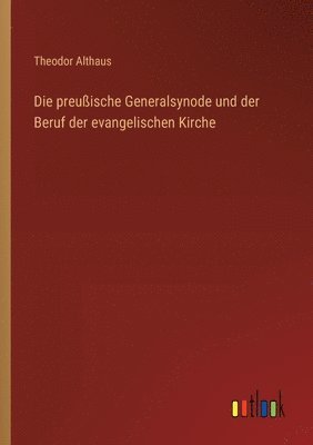 bokomslag preußische Generalsynode und der Beruf der evangelischen Kirche