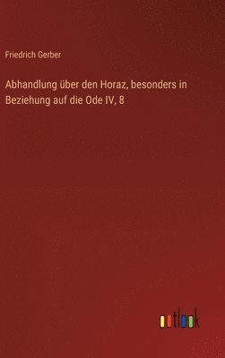 bokomslag Abhandlung ber den Horaz, besonders in Beziehung auf die Ode IV, 8