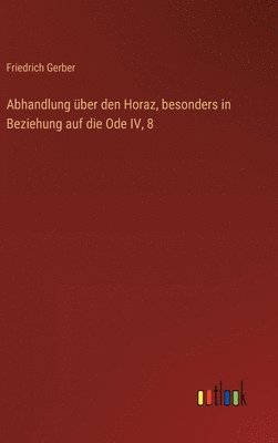 bokomslag Abhandlung über den Horaz, besonders in Beziehung auf die Ode IV, 8