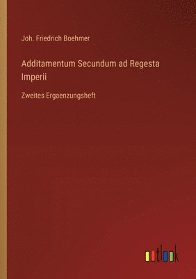 bokomslag Additamentum Secundum ad Regesta Imperii