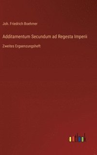 bokomslag Additamentum Secundum ad Regesta Imperii