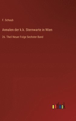 F Schaub, F. Schaub - Annalen der k.k. Sternwarte in Wien, Inbunden