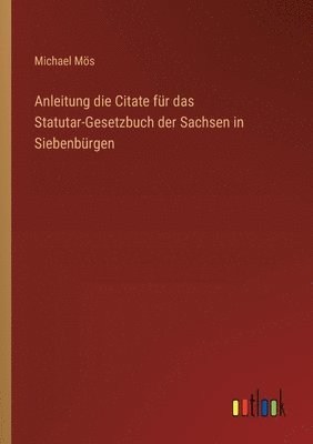 bokomslag Anleitung die Citate für das Statutar-Gesetzbuch der Sachsen in Siebenbürgen
