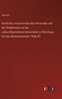 bokomslag Amtliches Verzeichniss des Personals und der Studirenden an der Julius-Maximilians-Universitt zu Wrzburg fr das Wintersemester 1846/47