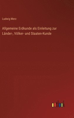 Allgemeine Erdkunde als Einleitung zur Länder-, Völker- und Staaten-Kunde