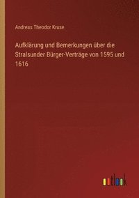 bokomslag Aufklrung und Bemerkungen ber die Stralsunder Brger-Vertrge von 1595 und 1616