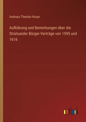 bokomslag Aufklrung und Bemerkungen ber die Stralsunder Brger-Vertrge von 1595 und 1616