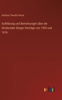 bokomslag Aufklrung und Bemerkungen ber die Stralsunder Brger-Vertrge von 1595 und 1616