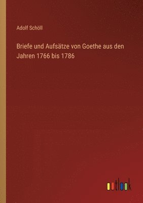 bokomslag Briefe und Aufstze von Goethe aus den Jahren 1766 bis 1786