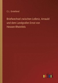 bokomslag Briefwechsel zwischen Leibniz, Arnauld und dem Landgrafen Ernst von Hessen-Rheinfels