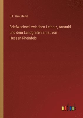 bokomslag Briefwechsel zwischen Leibniz, Arnauld und dem Landgrafen Ernst von Hessen-Rheinfels