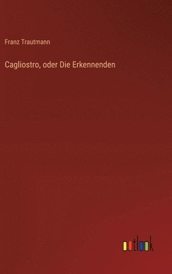Cagliostro, oder Die Erkennenden