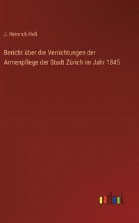 bokomslag Bericht ber die Verrichtungen der Armenpflege der Stadt Zrich im Jahr 1845
