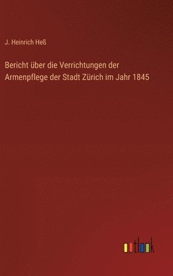 Bericht ber die Verrichtungen der Armenpflege der Stadt Zrich im Jahr 1845 1