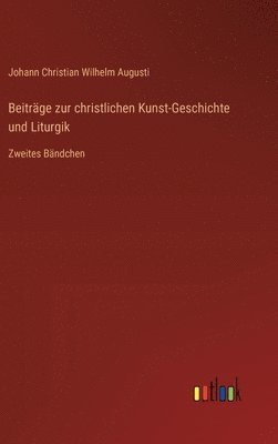 Johann Christian Wilhelm Augusti - Beiträge zur christlichen Kunst-Geschichte und Liturgik, Inbunden