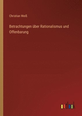 bokomslag Betrachtungen ber Rationalismus und Offenbarung