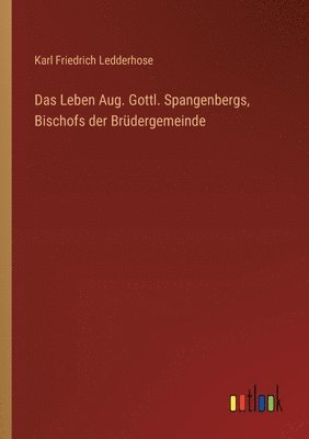 Karl Friedrich Ledderhose - Leben Aug. Gottl. Spangenbergs, Bischofs der Brüdergemeinde, Häftad