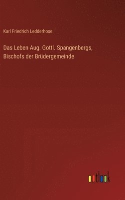 Karl Friedrich Ledderhose - Leben Aug. Gottl. Spangenbergs, Bischofs der Brüdergemeinde, Inbunden