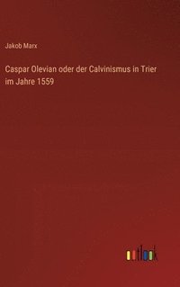 bokomslag Caspar Olevian oder der Calvinismus in Trier im Jahre 1559