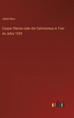Caspar Olevian oder der Calvinismus in Trier im Jahre 1559 1