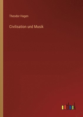 Theodor Hagen - Civilisation und Musik, Häftad