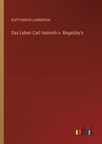 bokomslag Das Leben Carl Heinrich v. Bogatzky's