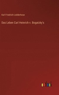bokomslag Das Leben Carl Heinrich v. Bogatzky's