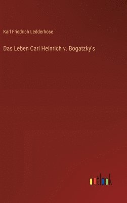 Leben Carl Heinrich v. Bogatzky's
