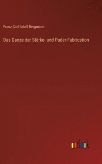 bokomslag Ganze der Stärke- und Puder-Fabrication