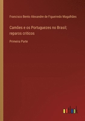 Cames e os Portuguezes no Brasil; reparos criticos 1