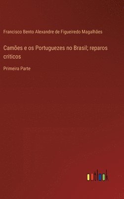 Cames e os Portuguezes no Brasil; reparos criticos 1