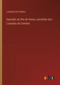 bokomslag Episodio da Ilha de Venus, extrahido dos Lusiadas de Camões