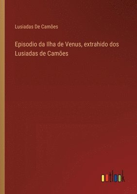 bokomslag Episodio da Ilha de Venus, extrahido dos Lusiadas de Cames