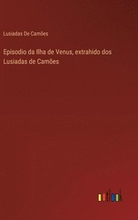 bokomslag Episodio da Ilha de Venus, extrahido dos Lusiadas de Cames