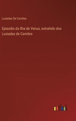 bokomslag Episodio da Ilha de Venus, extrahido dos Lusiadas de Cames