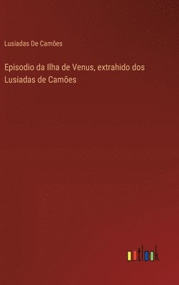 bokomslag Episodio da Ilha de Venus, extrahido dos Lusiadas de Camões