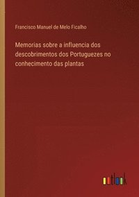 bokomslag Memorias sobre a influencia dos descobrimentos dos Portuguezes no conhecimento das plantas
