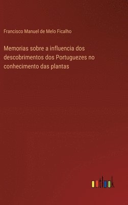 Memorias sobre a influencia dos descobrimentos dos Portuguezes no conhecimento das plantas 1