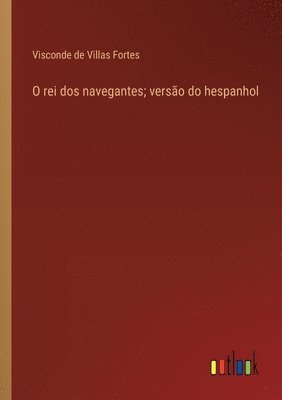 bokomslag O rei dos navegantes; versão do hespanhol
