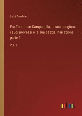 bokomslag Fra Tommaso Campanella, la sua congiura, i suoi processi e la sua pazzia