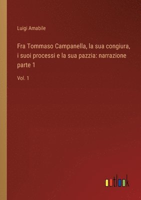 Fra Tommaso Campanella, la sua congiura, i suoi processi e la sua pazzia 1